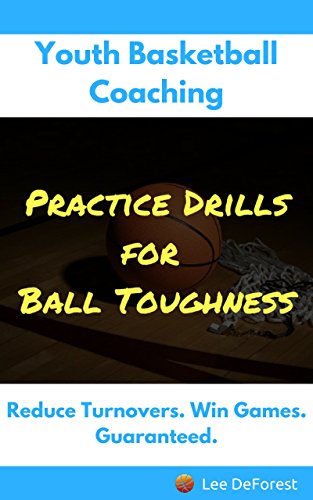 Youth Basketball Coaching: Practice Drills for Ball Toughness